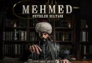 Mehmed Fetihler Sultani – Mehmed: Cuceritorul Sultan